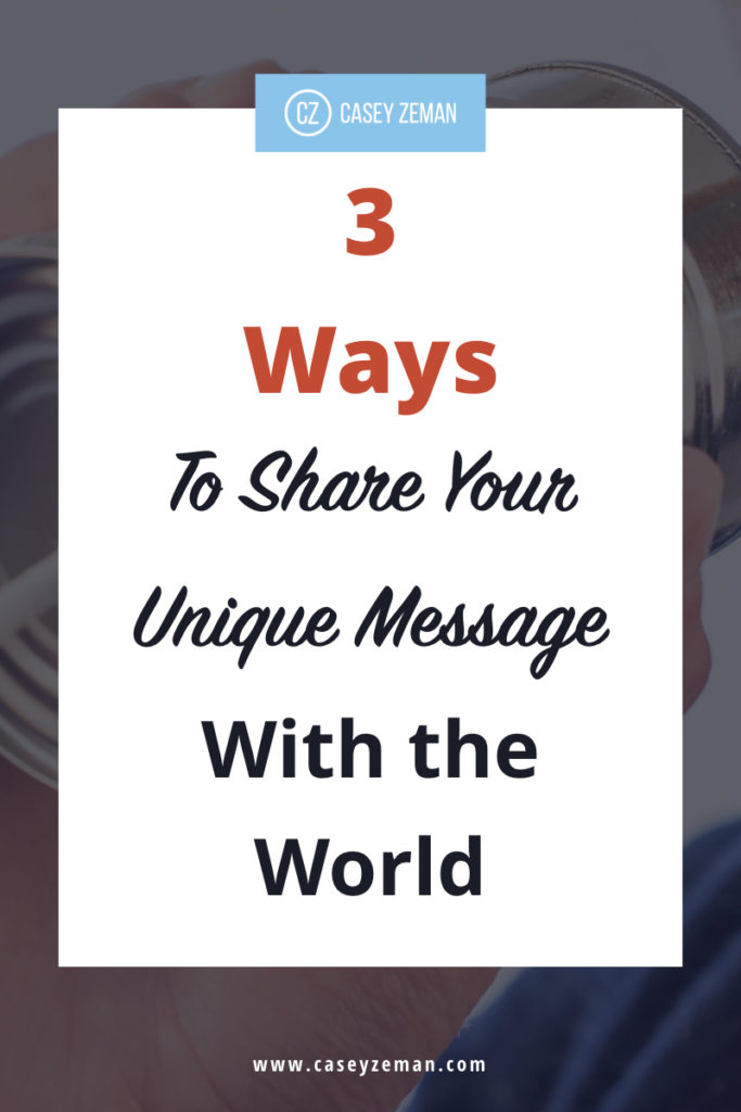 3 Guaranteed Ways to Share Your Unique Message With The World.001