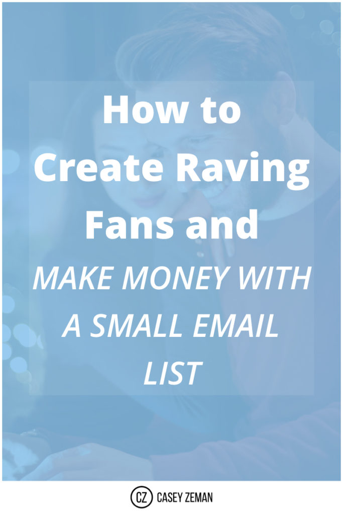 How To Create Raving Fans And Make Money With A Small Email List.001