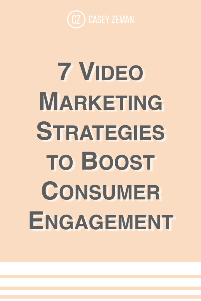 7 Video Marketing Strategies to Boost Consumer Engagement.001