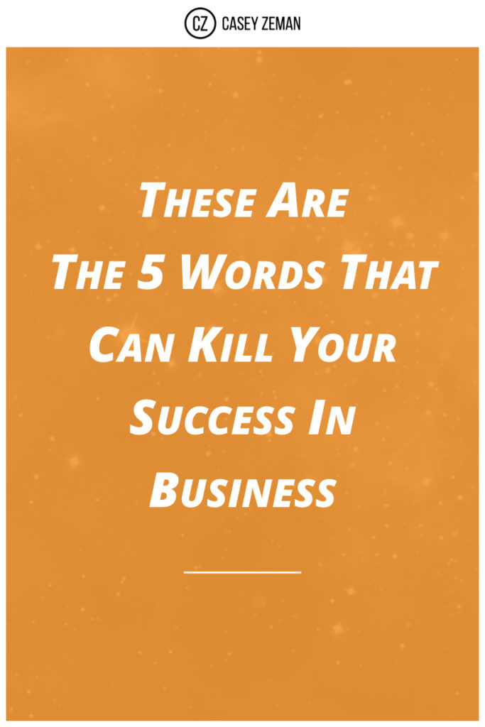 These are the 5 Words That Can Kill Your Success.001