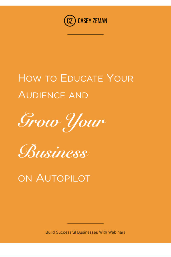 How to Educate Your Audience and Grow Your Business on Autopilot.001